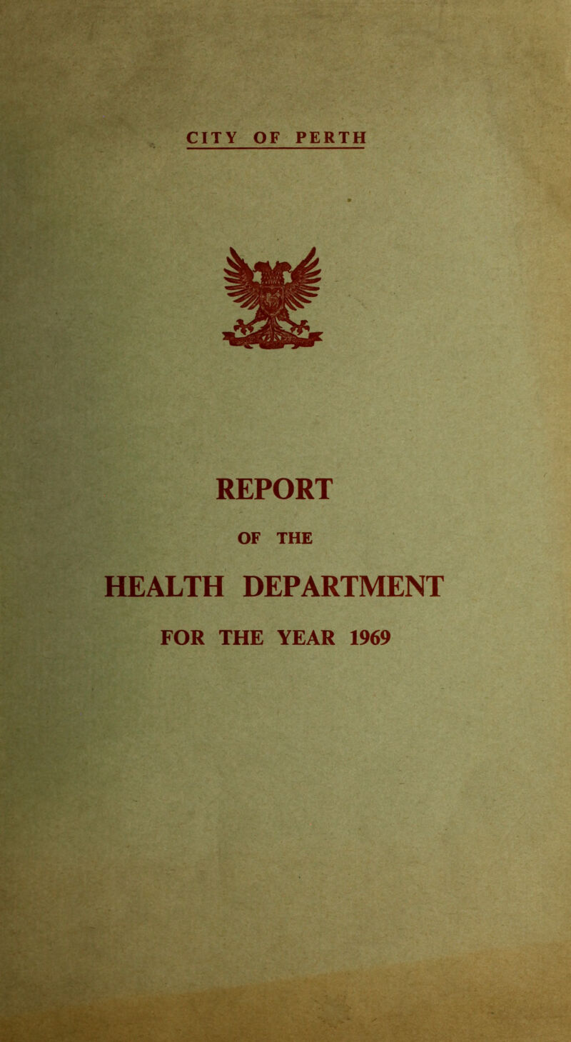 CITY OF PERTH REPORT OF THE HEALTH DEPARTMENT FOR THE YEAR 1969