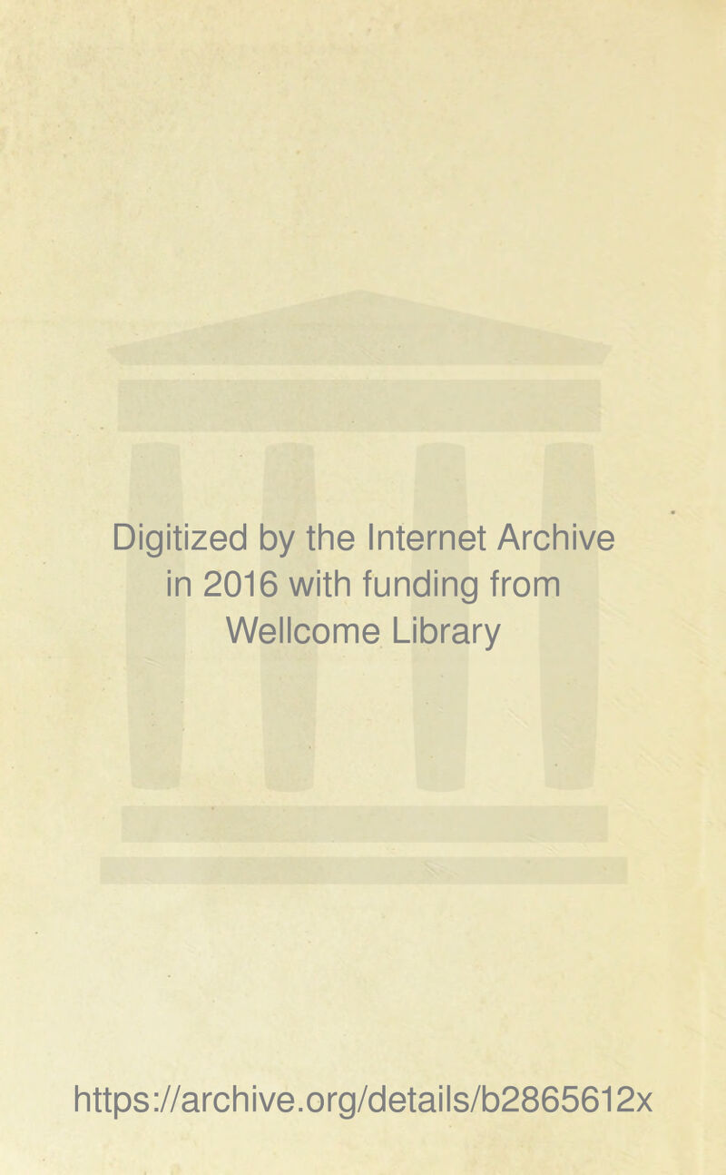 Digitized by the Internet Archive in 2016 with funding from Wellcome Library https://archive.org/details/b2865612x