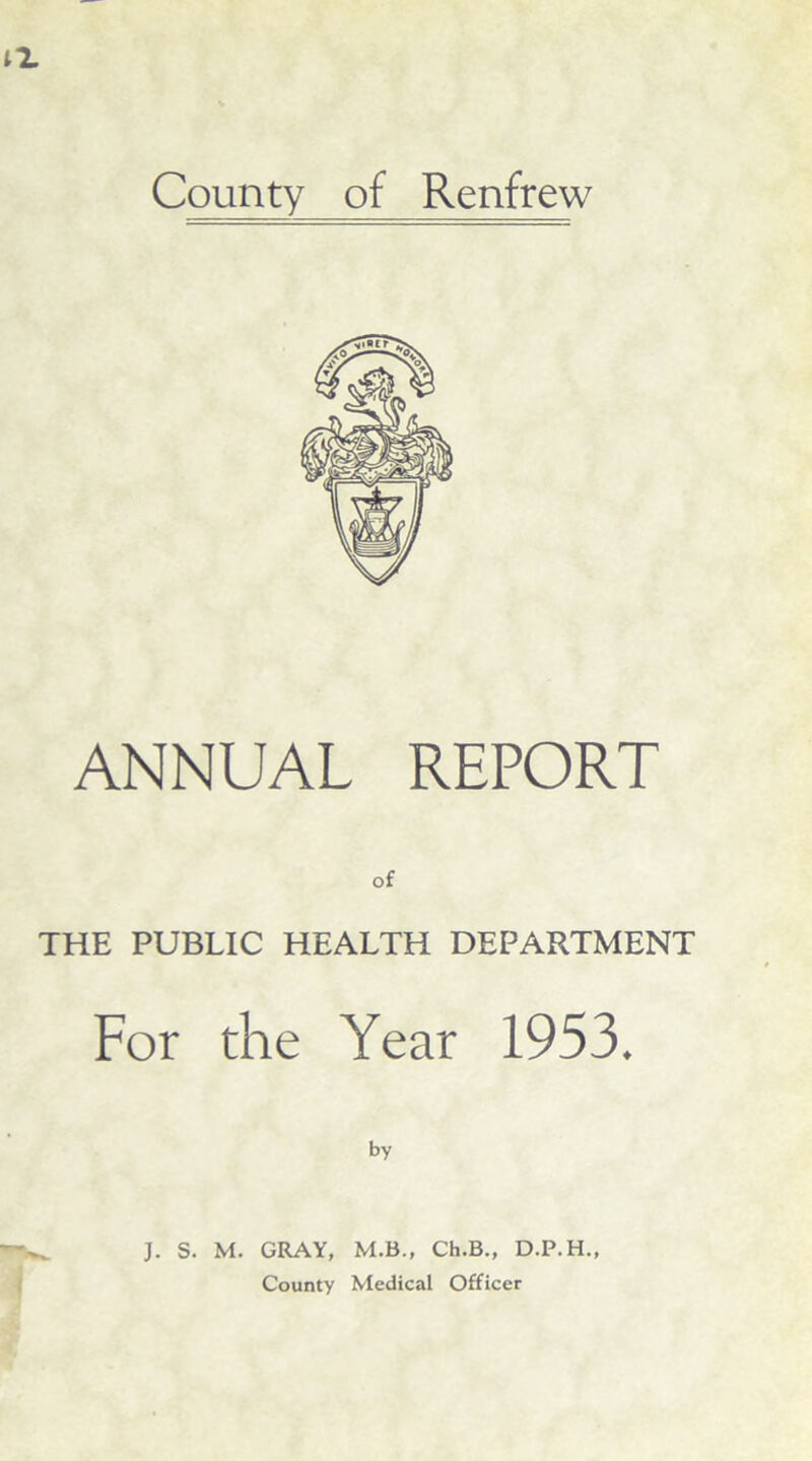 ANNUAL REPORT of THE PUBLIC HEALTH DEPARTMENT For the Year 1953. by J. S. M. GRAY, M.B., Ch.B., D.P.H.,