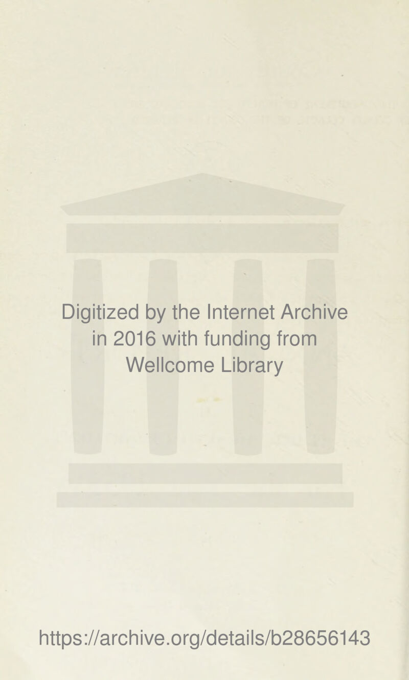 Digitized by the Internet Archive in 2016 with funding from Wellcome Library https://archive.org/details/b28656143