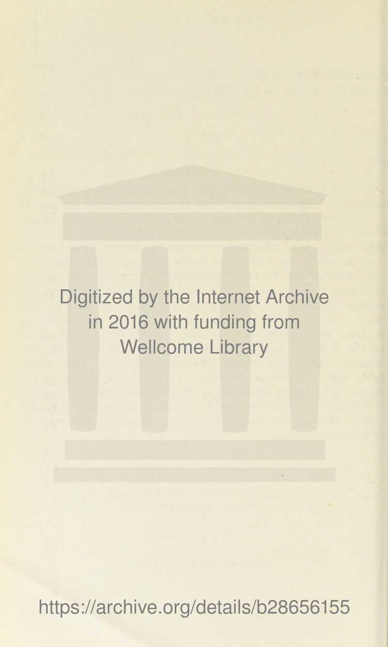 Digitized by the Internet Archive in 2016 with funding from Wellcome Library https://archive.org/details/b28656155