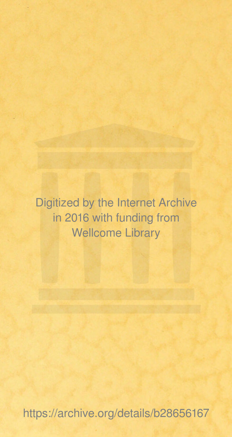 Digitized by the Internet Archive in 2016 with funding from Wellcome Library https://archive.org/details/b28656167