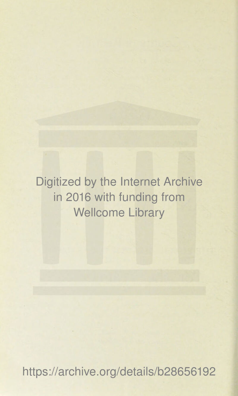 Digitized by the Internet Archive in 2016 with funding from Wellcome Library https://archive.org/details/b28656192