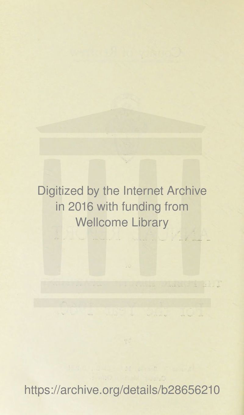 Digitized by the Internet Archive in 2016 with funding from Wellcome Library https://archive.org/details/b28656210