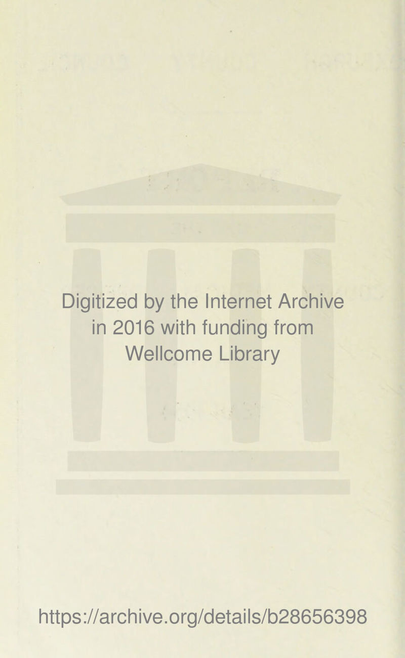 Digitized by the Internet Archive in 2016 with funding from Wellcome Library https://archive.org/details/b28656398