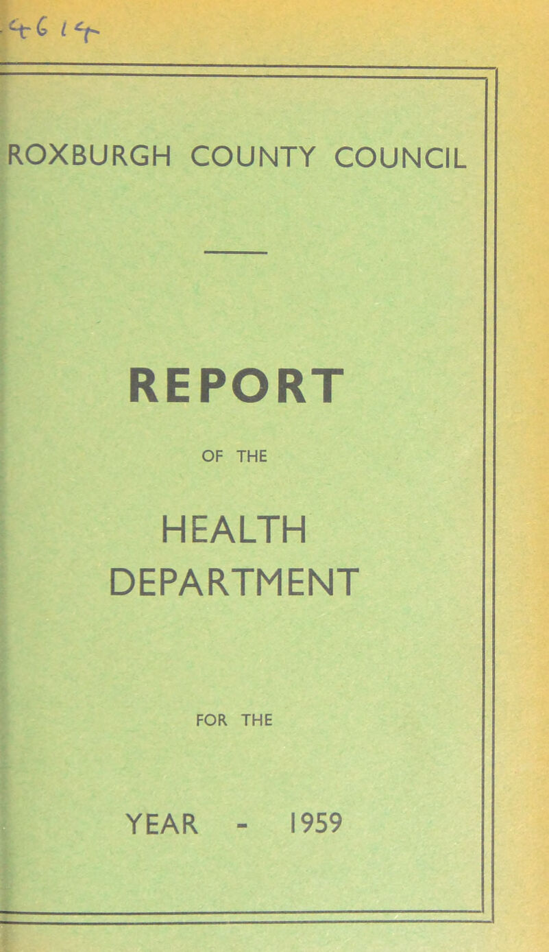 ROXBURGH COUNTY COUNCIL REPORT OF THE HEALTH DEPARTMENT FOR THE YEAR - 1959