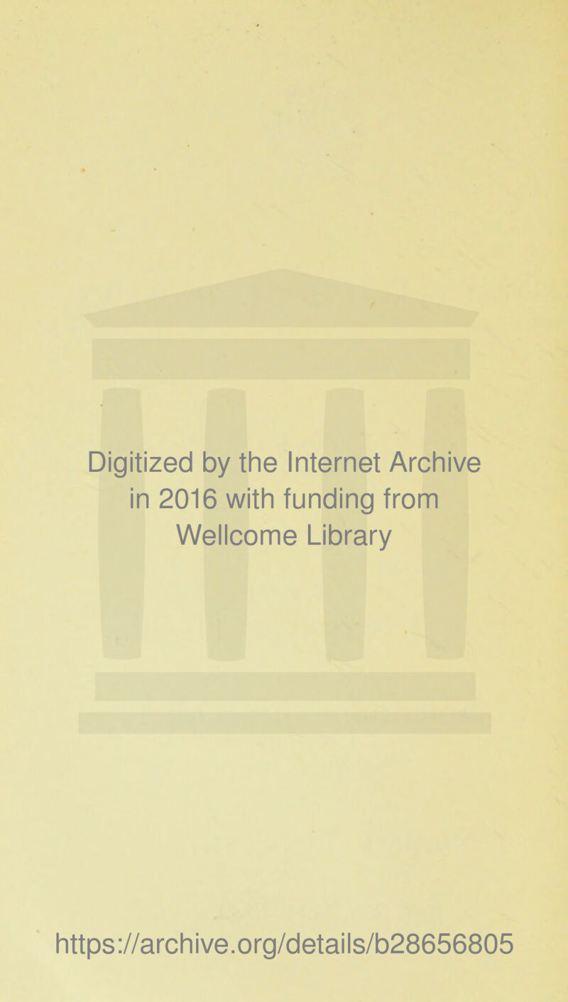 Digitized by the Internet Archive In 2016 with funding from Wellcome Library https://archive.org/details/b28656805