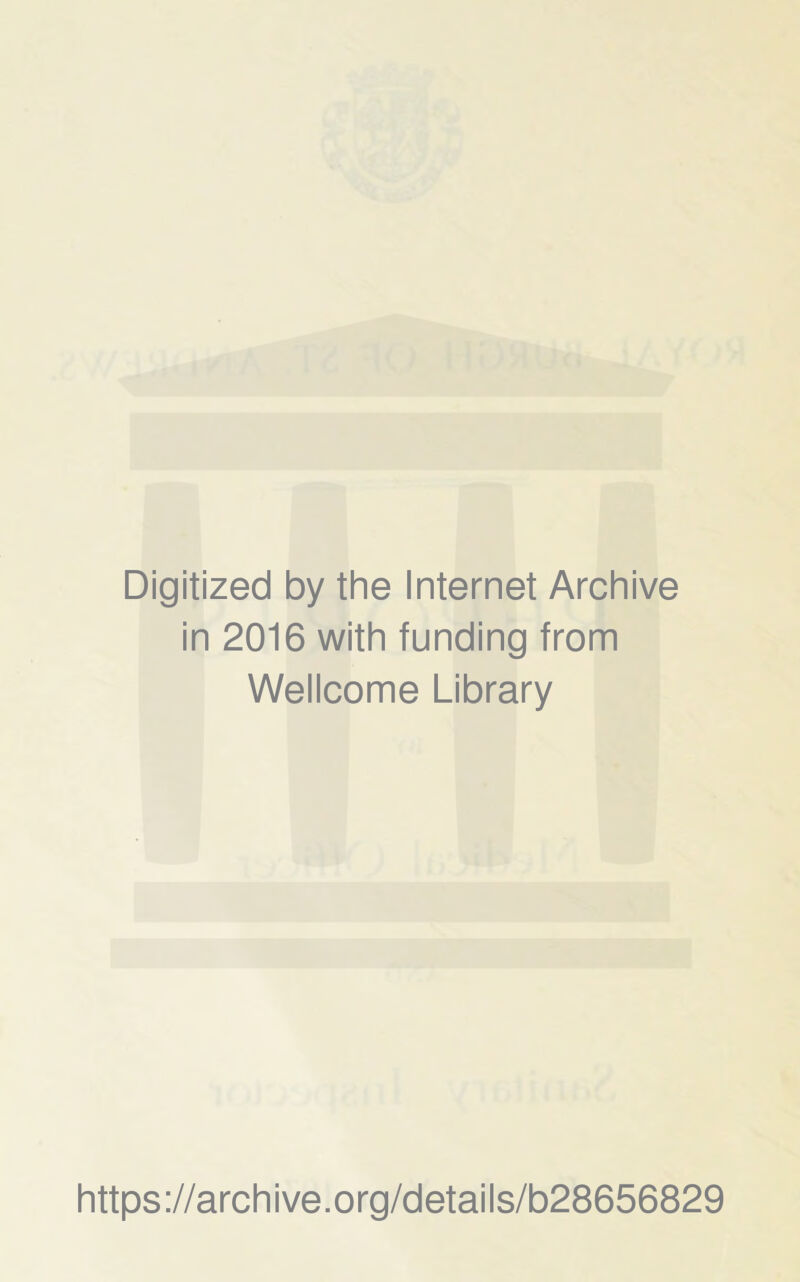 Digitized by the Internet Archive in 2016 with funding from Wellcome Library https://archive.org/details/b28656829