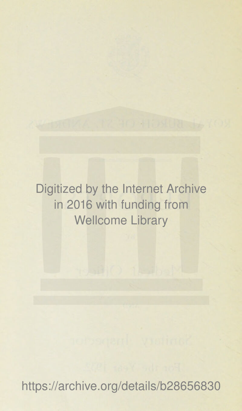 Digitized by the Internet Archive in 2016 with funding from Wellcome Library https://archive.org/details/b28656830