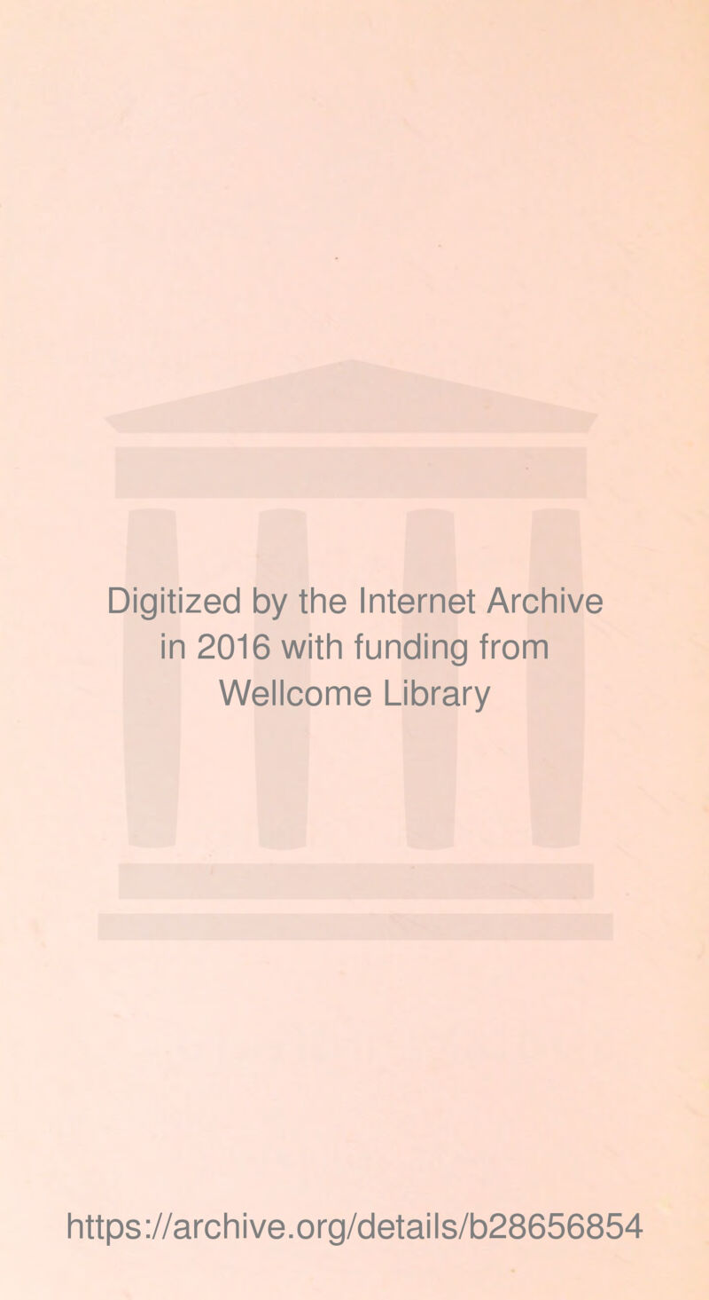 Digitized by the Internet Archive in 2016 with funding from Wellcome Library https://archive.org/details/b28656854