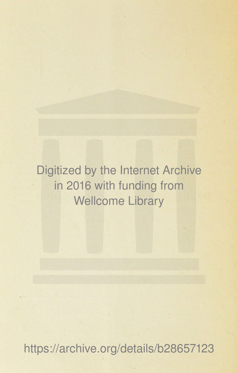 Digitized by the Internet Archive in 2016 with funding from Wellcome Library https://archive.org/details/b28657123