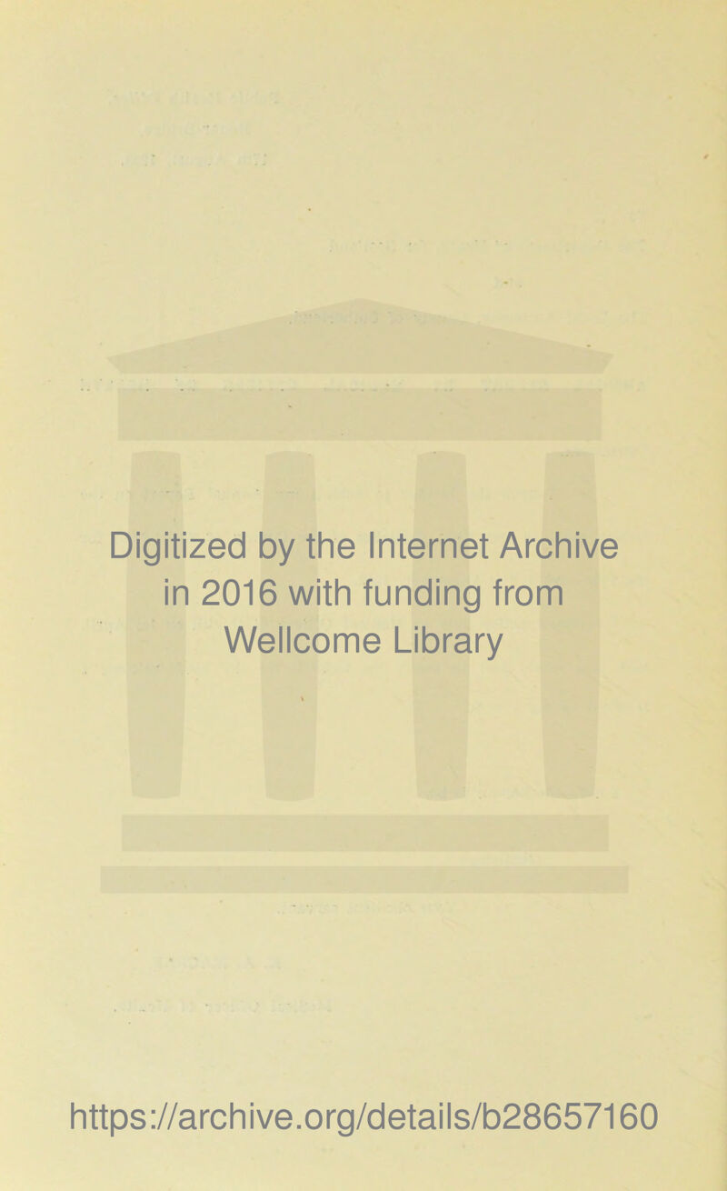 Digitized by the Internet Archive in 2016 with funding from Wellcome Library https://archive.org/details/b28657160