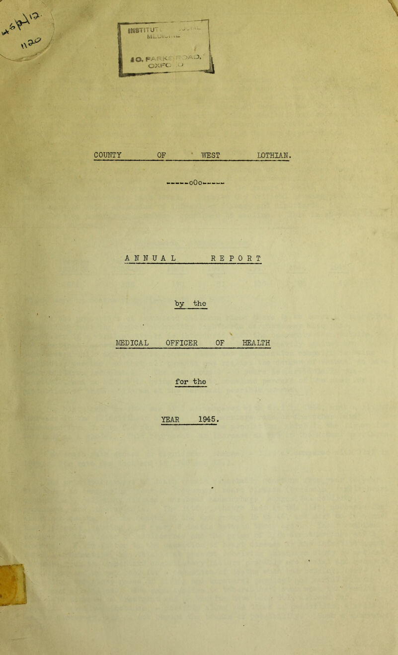 0O0 ANNUAL REPORT by the MEDICAL OFFICER OF HEALTH for the YEAR 1945