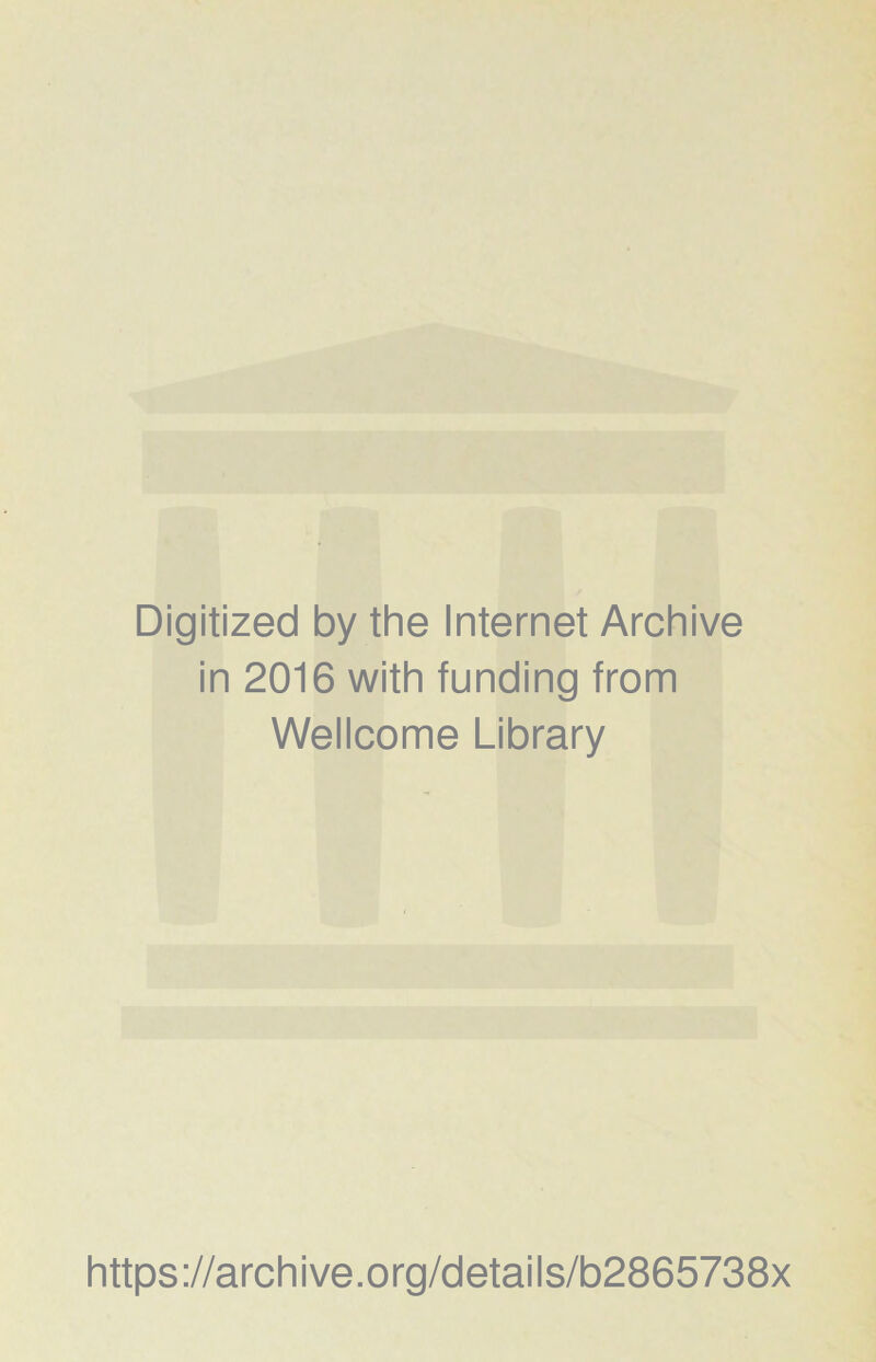 Digitized by the Internet Archive in 2016 with funding from Wellcome Library https://archive.org/details/b2865738x