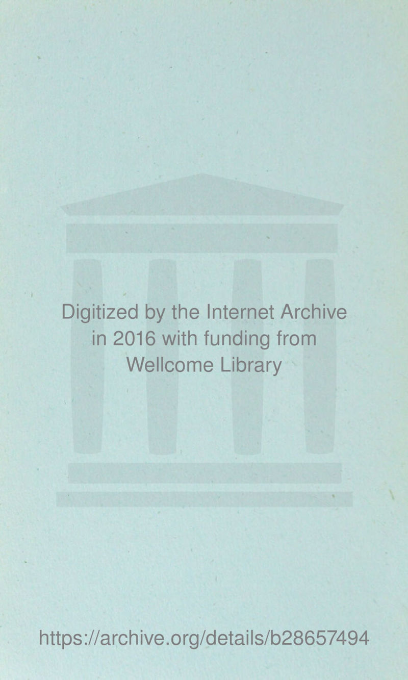 Digitized by the Internet Archive in 2016 with funding from Wellcome Library https://archive.org/details/b28657494