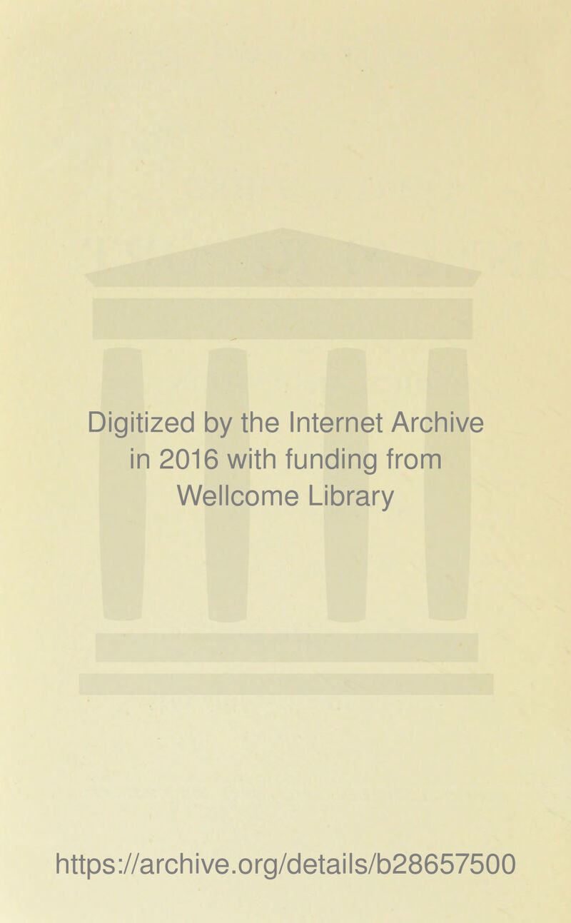 Digitized by the Internet Archive in 2016 with funding from Wellcome Library https://archive.org/details/b28657500