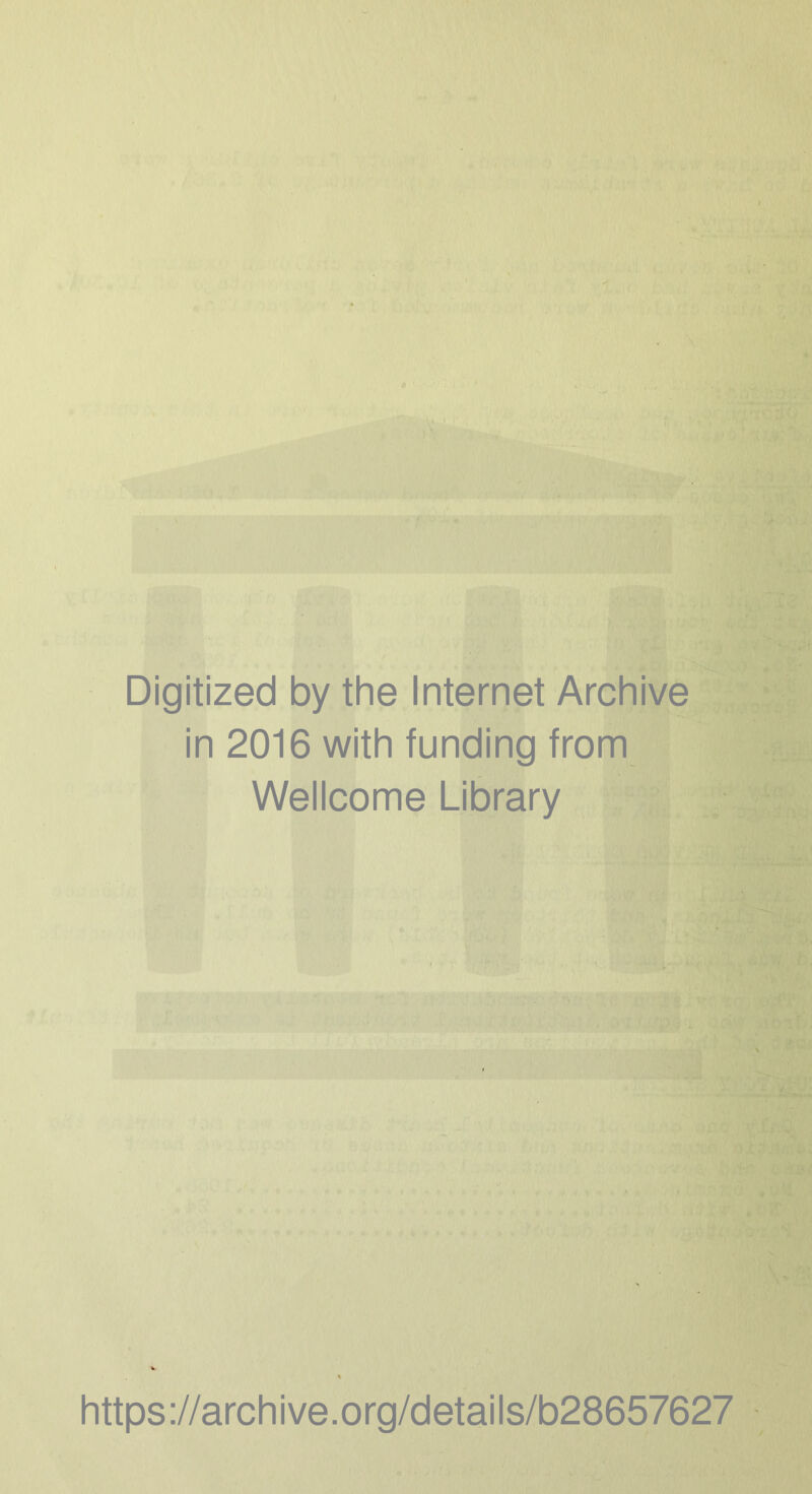 Digitized by the Internet Archive in 2016 with funding from Wellcome Library https ://arch ive.org/detai Is/b28657627