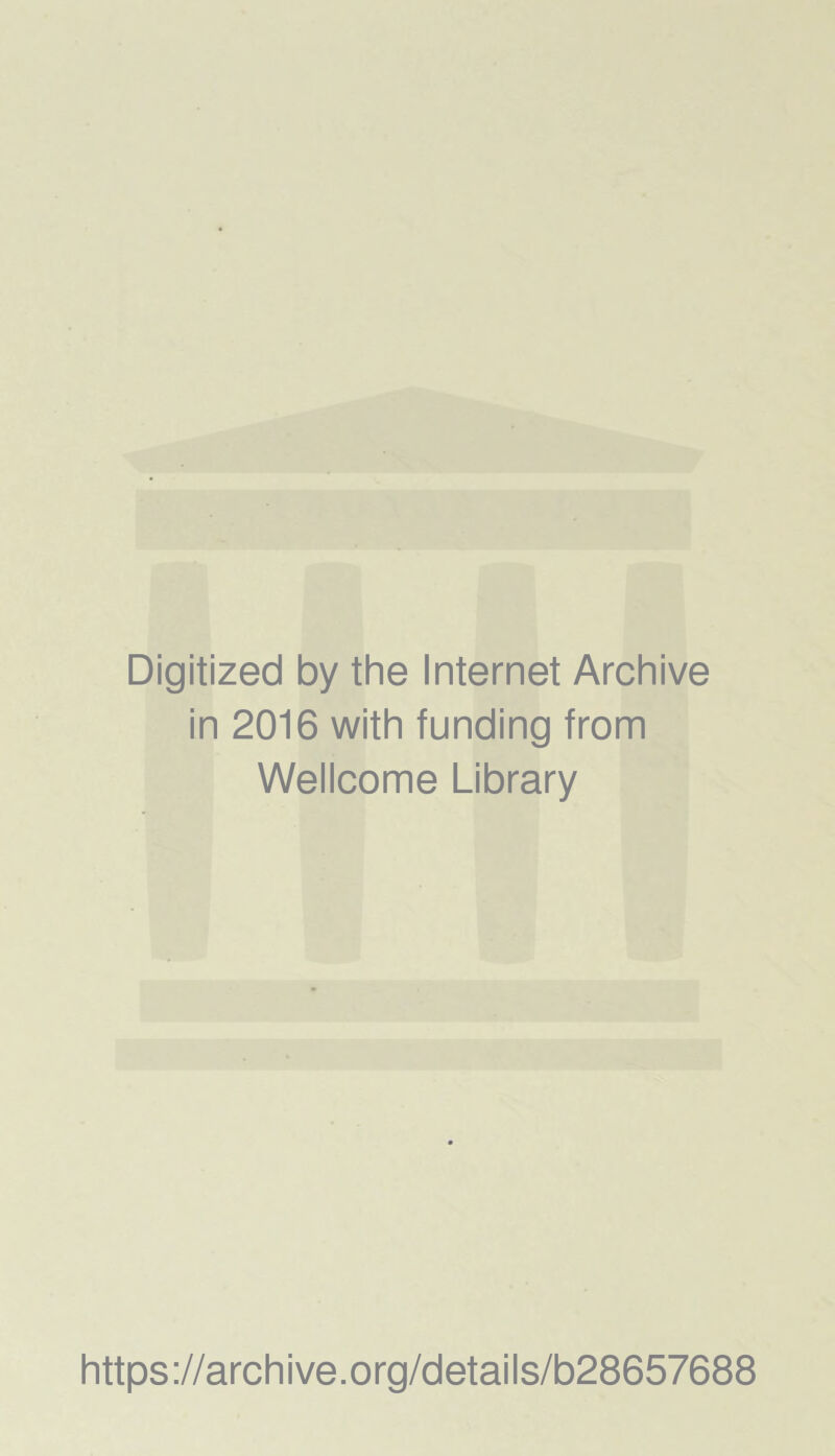 Digitized by the Internet Archive in 2016 with funding from Wellcome Library https://archive.org/details/b28657688