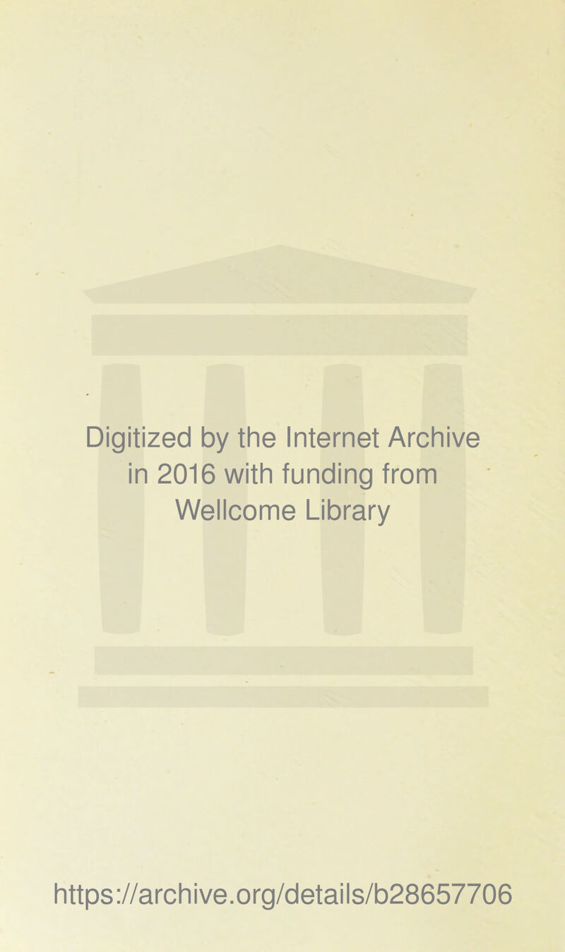 Digitized by the Internet Archive in 2016 with funding from Wellcome Library https://archive.org/details/b28657706