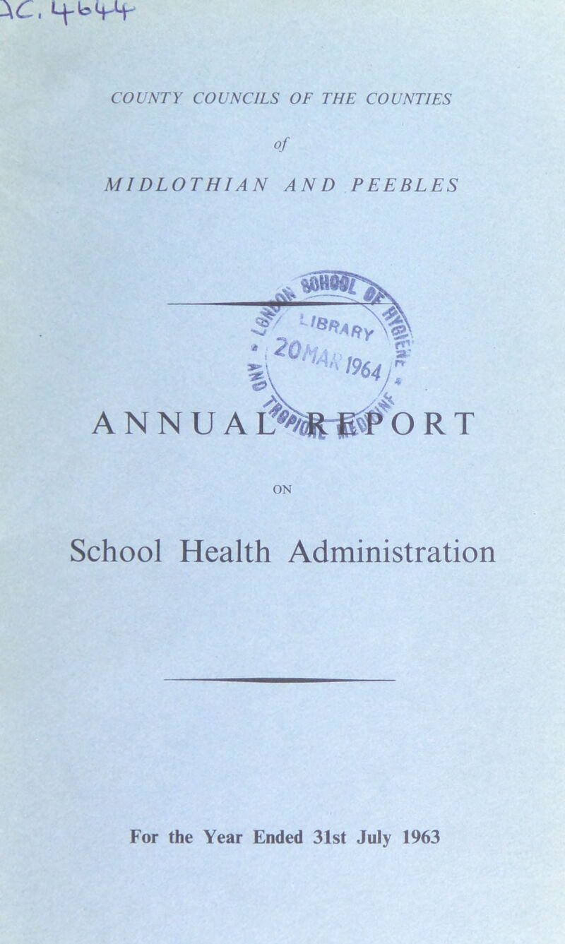 aC, 4-^W COUNTY COUNCILS OF THE COUNTIES of MIDLOTHIAN AND PEEBLES School Health Administration