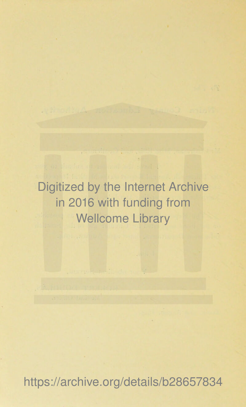 Digitized by the Internet Archive in 2016 with funding from Wellcome Library https://archive.org/details/b28657834