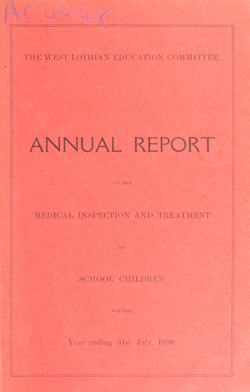 ANNUAL REPORT ON THE MEDICAL INSPECTION AND TREATMENT OF SCHOOL CHILDREN For. THE Year ending 31st July, 1930.