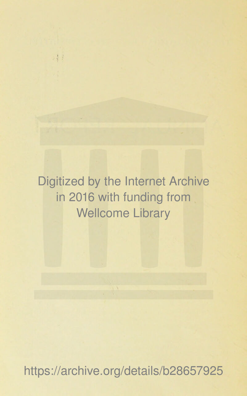 Digitized by the Internet Archive in 2016 with funding from Wellcome Library https://archive.org/details/b28657925