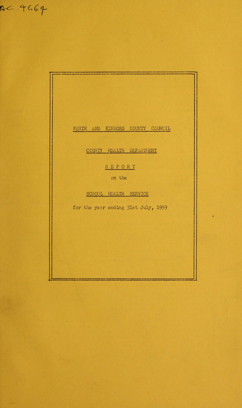 PERTH AND KINROSS COUNIT COUNCIL COUNTY HEALTH DEPARTMENT REPORT on the SCHOOL HEALTH SERVICE for the year ending 31st July, 1959