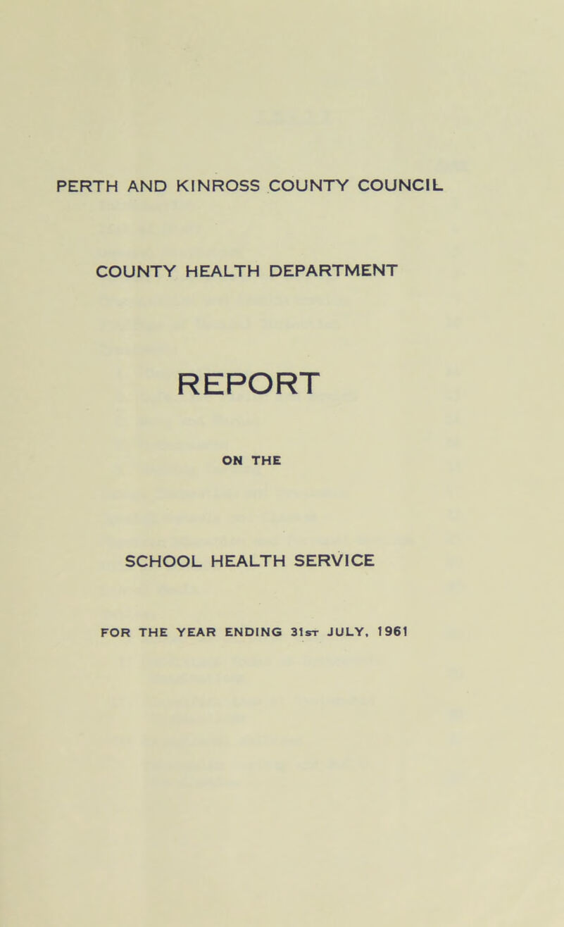 PERTH AND KINROSS COUNTY COUNCIL COUNTY HEALTH DEPARTMENT REPORT ON THE SCHOOL HEALTH SERVICE