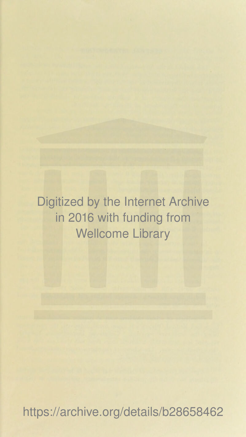 Digitized by the Internet Archive in 2016 with funding from Wellcome Library https://archive.org/details/b28658462