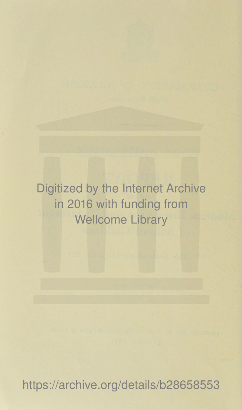 Digitized by the Internet Archive in 2016 with funding from Wellcome Library https://archive.org/details/b28658553