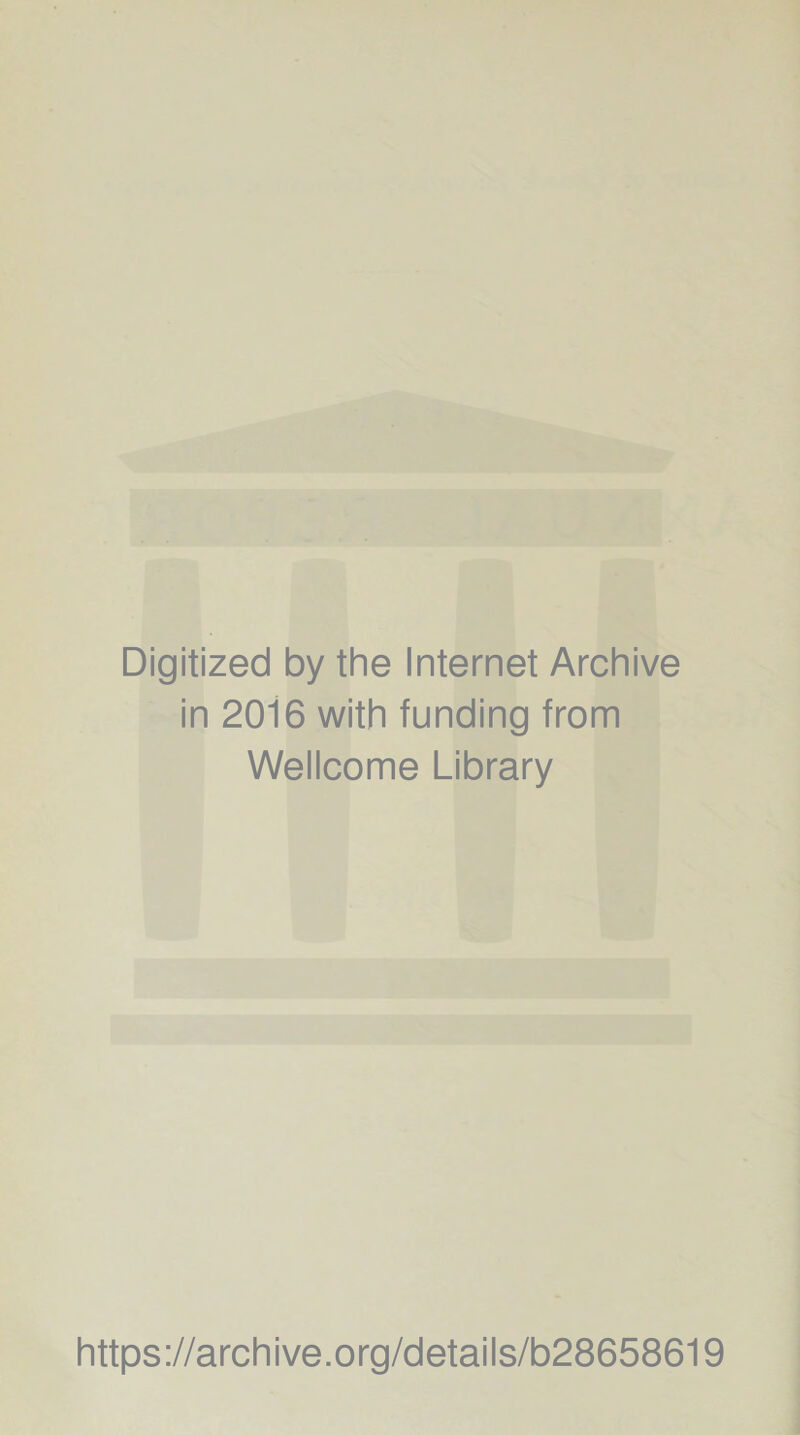 Digitized by the Internet Archive in 2016 with funding from Wellcome Library https://archive.org/details/b28658619
