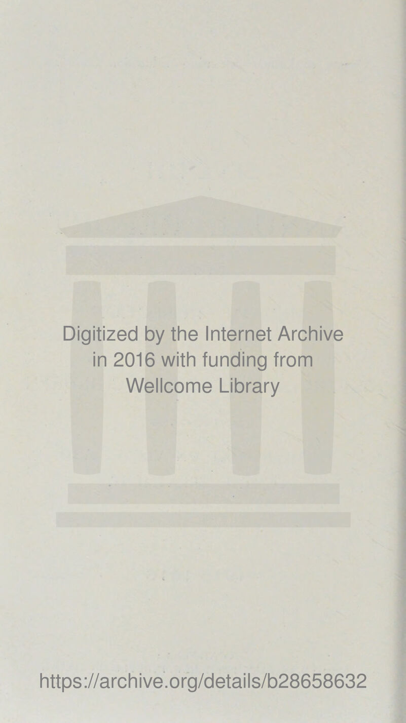 Digitized by the Internet Archive in 2016 with funding from Wellcome Library https://archive.org/details/b28658632