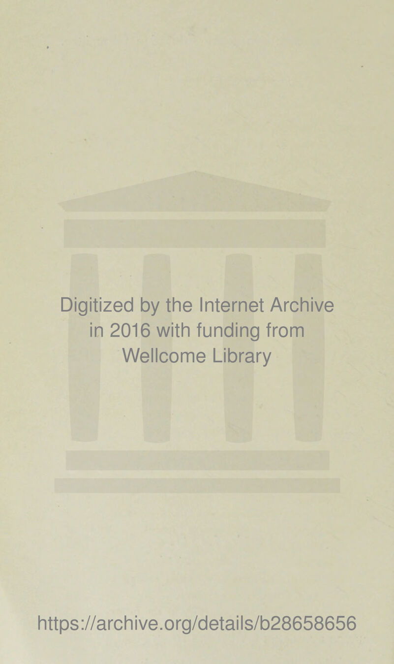 Digitized by the Internet Archive in 2016 with funding from Wellcome Library https://archive.org/details/b28658656