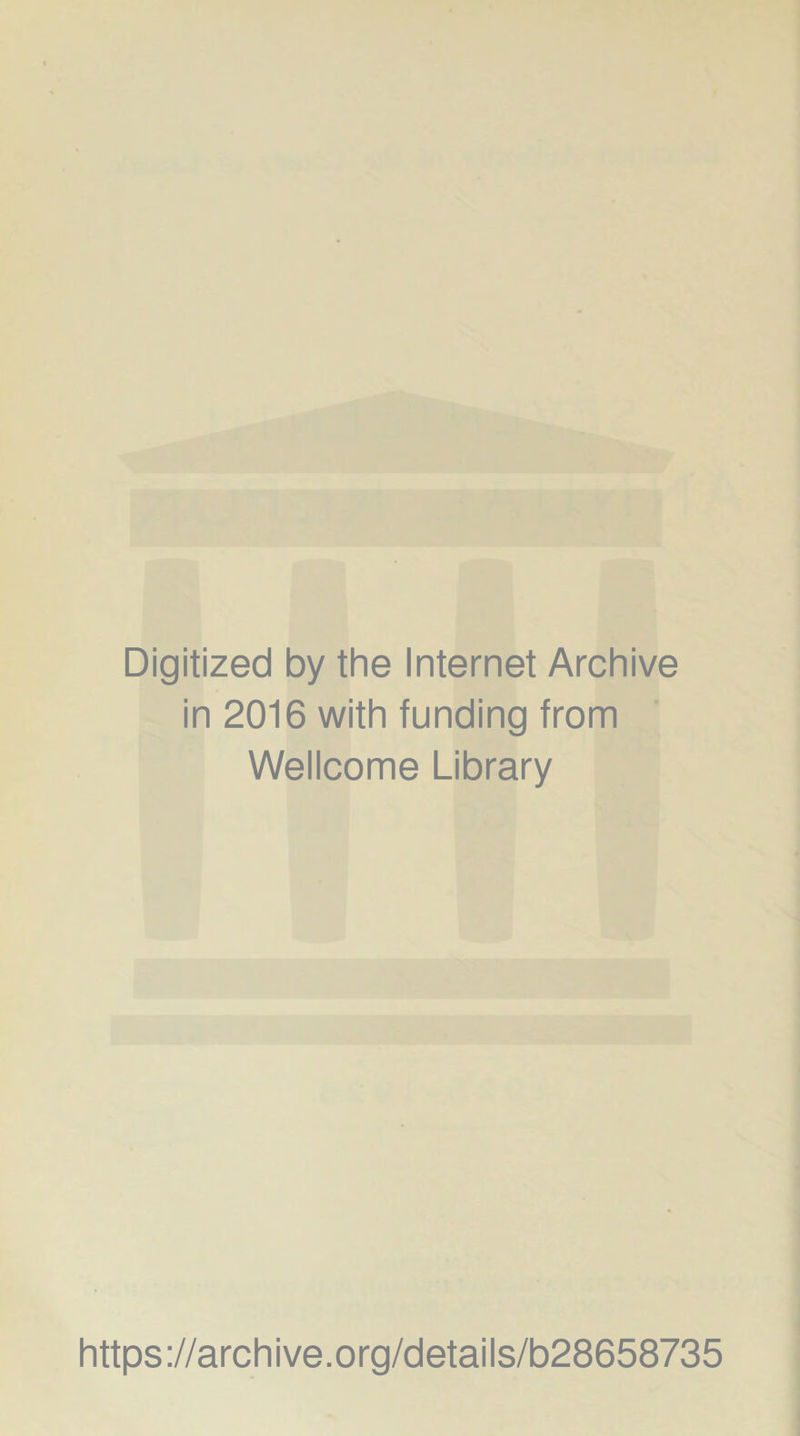 Digitized by the Internet Archive in 2016 with funding from Wellcome Library https://archive.org/details/b28658735