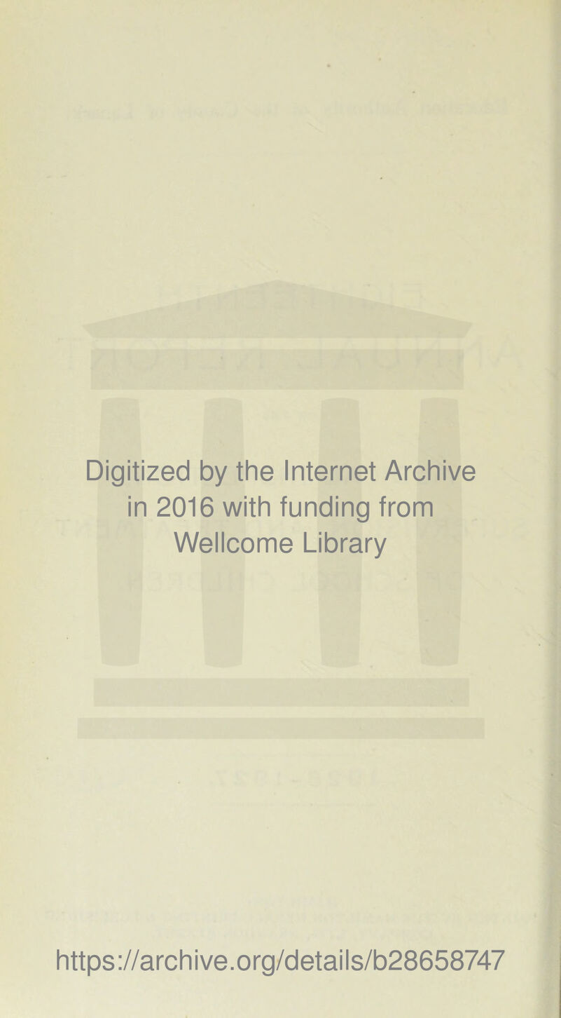 Digitized by the Internet Archive in 2016 with funding from Wellcome Library https://archive.org/details/b28658747