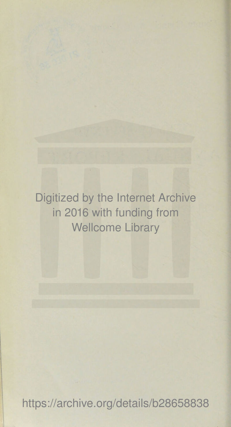 Digitized by the Internet Archive in 2016 with funding from Wellcome Library https://archive.org/details/b28658838