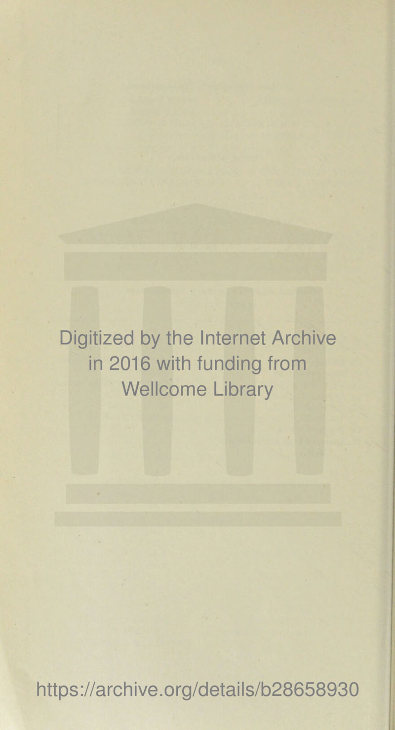 Digitized by the Internet Archive in 2016 with funding from Wellcome Library https://archive.org/details/b28658930