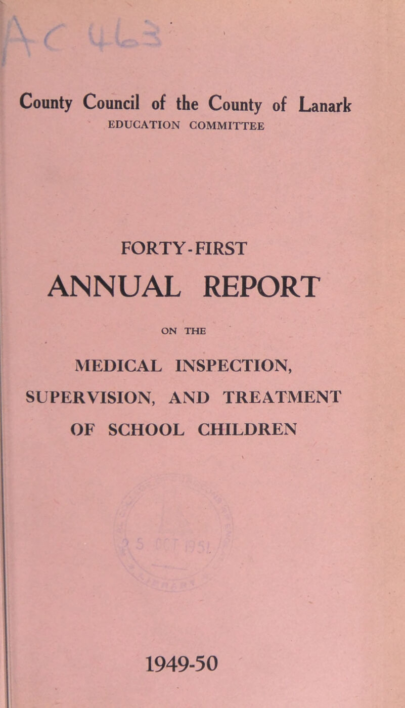 EDUCATION COMMITTEE FORTY-FIRST ANNUAL REPORT ON THE MEDICAL INSPECTION, SUPERVISION, AND TREATMENT OF SCHOOL CHILDREN 1949-50