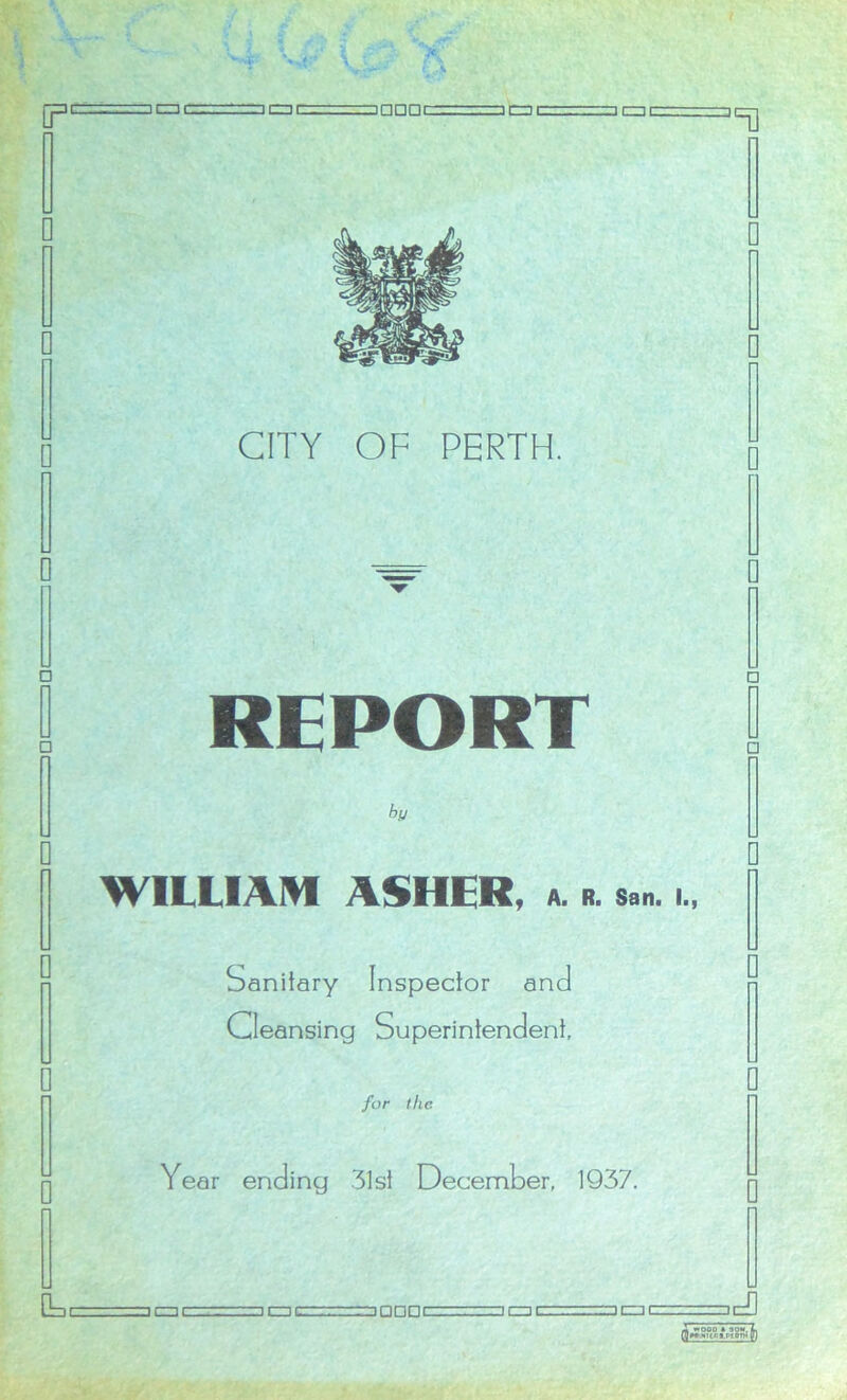 REPORT by WILLIAM ASHER, a. r. sa„. Sanitary Inspector and Cleansing Superintendent, for the Year ending 31st December, 1937. J. wood * no*. L flwiimtci.ptorw g)