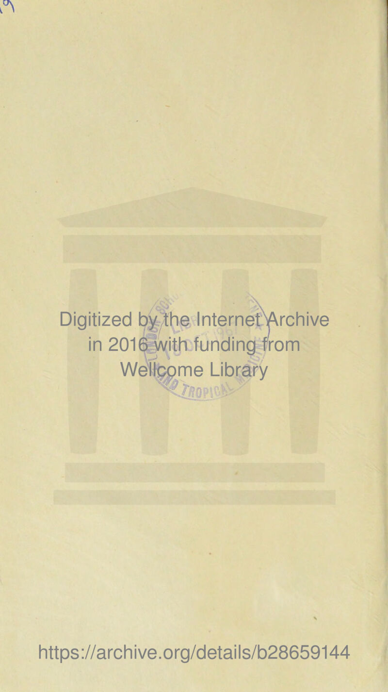 Digitized by the InternerArchive in 2016 with funding from Wellcome Library https://archive.org/details/b28659144