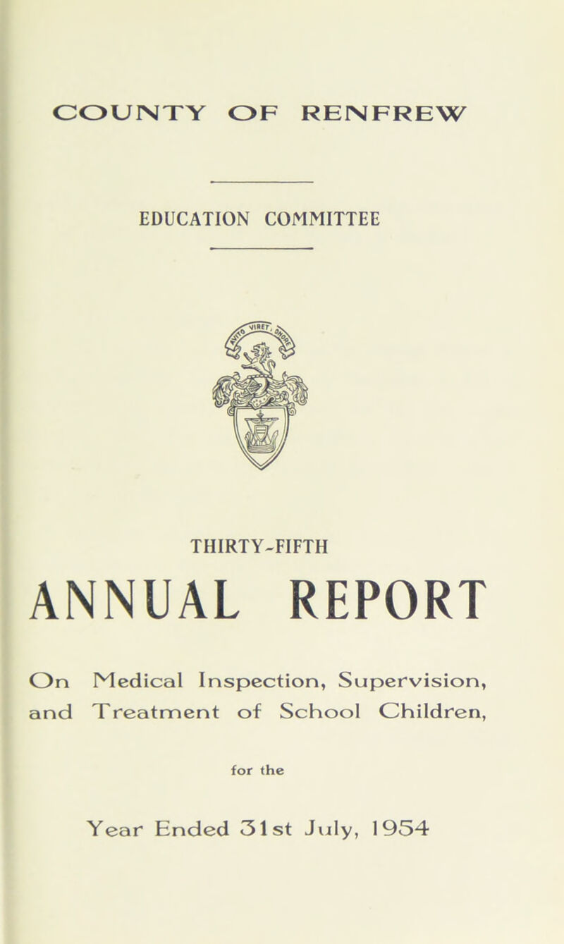 COUNTY OF RENFREW EDUCATION COMMITTEE THIRTY-FIFTH ANNUAL REPORT On Medical Inspection, Supervision, and Treatment of School Children, for the