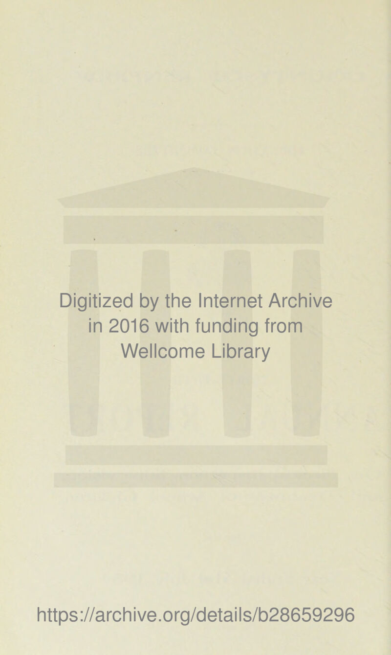 Digitized by the Internet Archive in 2016 with funding from Wellcome Library https://archive.org/details/b28659296