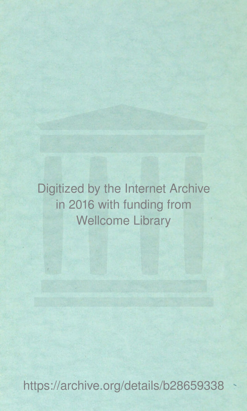 Digitized by the Internet Archive in 2016 with funding from Wellcome Library https://archive.org/details/b28659338