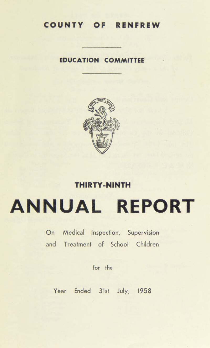 COUNTY OF RENFREW EDUCATION COMMITTEE THIRTY-NINTH ANNUAL REPORT On Medical Inspection, Supervision and Treatment of School Children for the