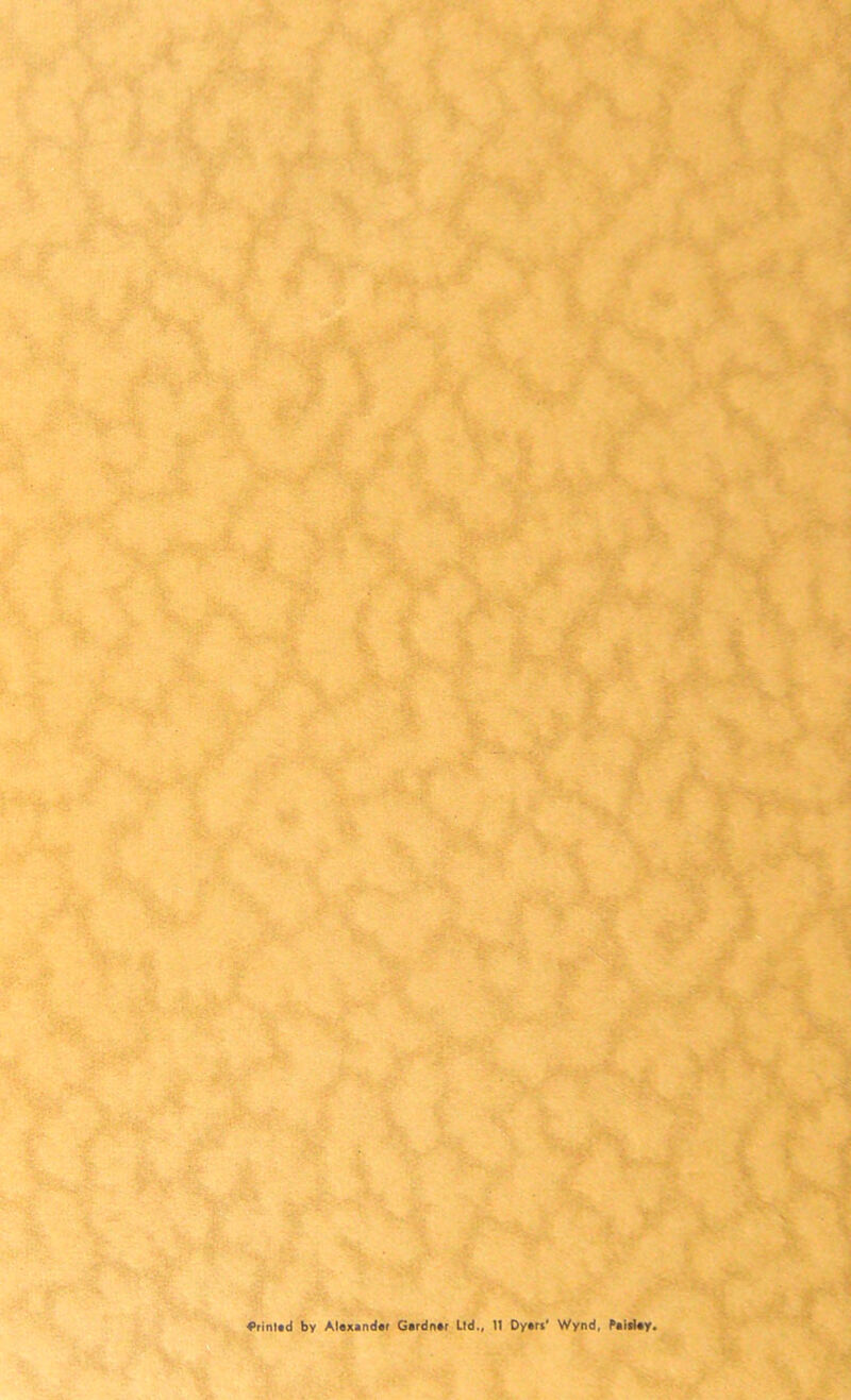 Printed by Alexander Gardner Ltd., 11 Dyers' Wynd, Paisley.