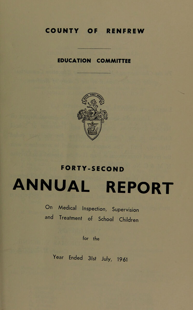 EDUCATION COMMITTEE FORTY-SECOND ANNUAL REPORT On Medical Inspection, Supervision and Treatment of School Children for the