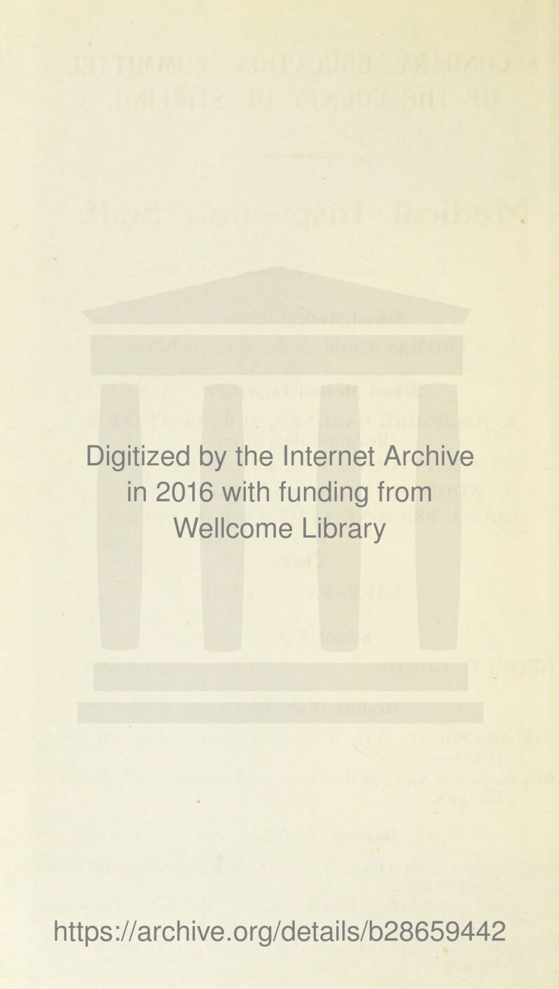 Digitized by the Internet Archive in 2016 with funding from Wellcome Library https://archive.org/details/b28659442