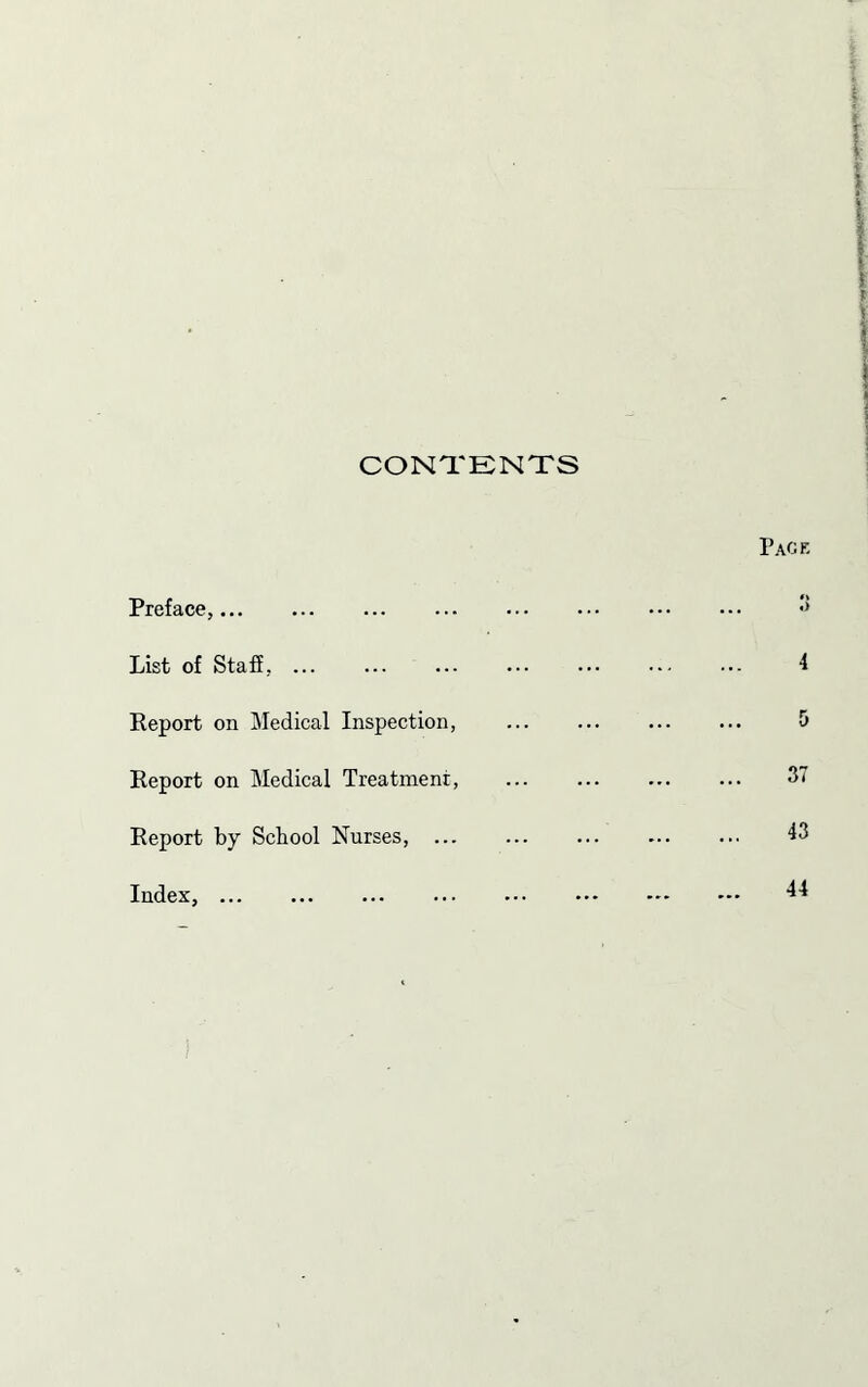 CONTENTS Preface, List of Staff. Report on Medical Inspection, Report on Medical Treatment, Report by School Nurses, ... Index,