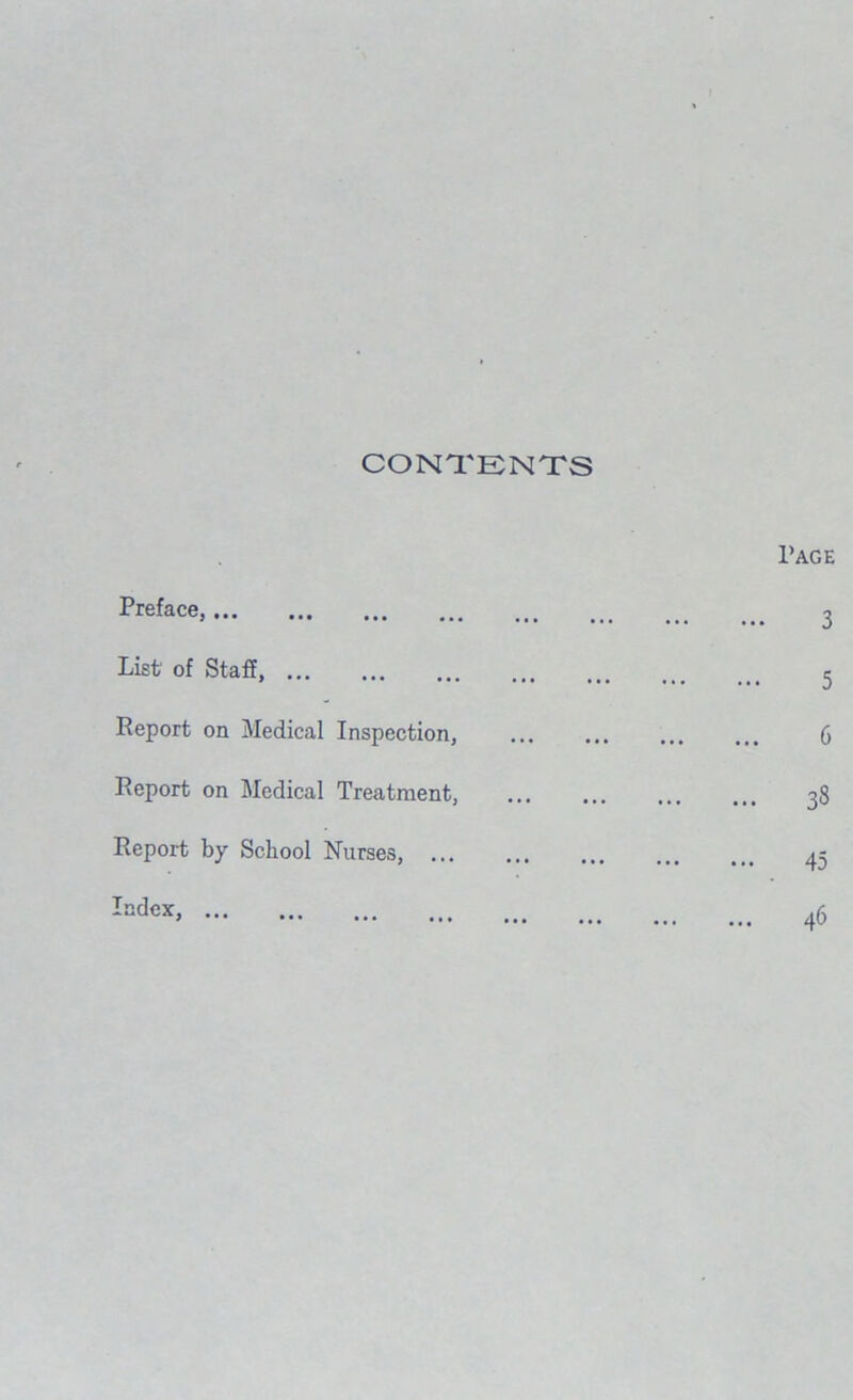 CONTENTS Preface,• •• ... List of Staff, Report on Medical Inspection, Report on Medical Treatment, Report by School Nurses,